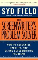 Screenwriter's Problem Solver, The: How to Recognize, Identify, and Define Screenwriting Problem