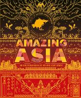 Amazing Asia: An Encyclopedia of an Epic Continent