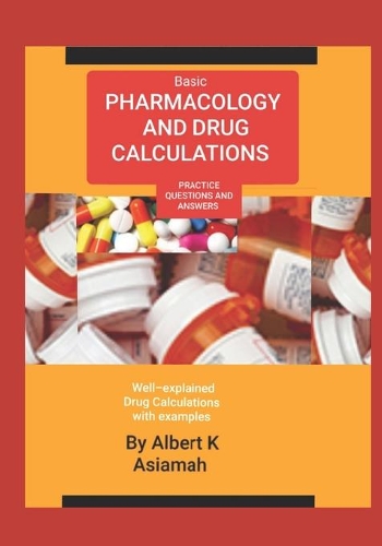 Basic Pharmacology and Drug Calculations �Practice Questions and Answe