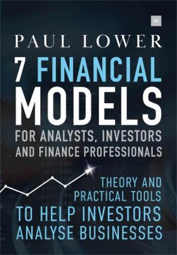  7 Financial Models for Analysts, Investors and Finance Professionals: Theory and practical tools to help investors...