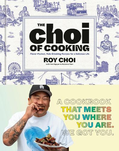 Choi of Cooking, The: Flavor-Packed, Rule-Breaking Recipes for a Delicious Life: A Cookbook