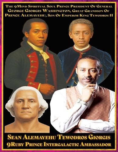  9Mind Spiritual Soul Prince President of General George Giorgis Washington, Great Grandson of Prince Alemayehu, Son...