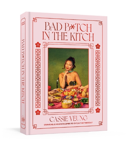 Bad B*tch in the Kitch: Craveable Asian Recipes to Ditch the Takeout: A Cookbook