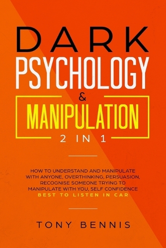  Dark Psychology & Manipulation 2 in 1: How to Understand and Manipulate with Anyone, Overthinking, Persuasion,...