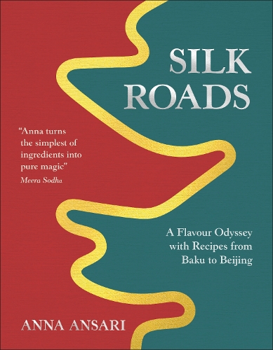 Silk Roads: A Flavour Odyssey with Recipes from Baku to Beijing