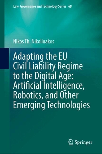  Adapting the EU Civil Liability Regime to the Digital Age: Artificial Intelligence, Robotics, and Other Emerging...