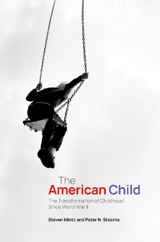 American Child, The: The Transformation of Childhood Since World War II