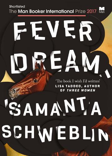 Fever Dream: SHORTLISTED FOR THE BOOKER INTERNATIONAL PRIZE 2017